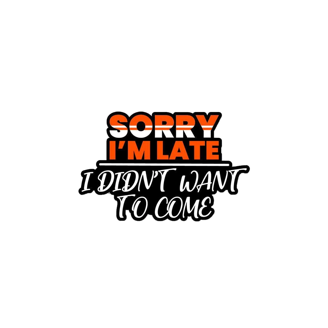 Sorry I'M Late Sticker